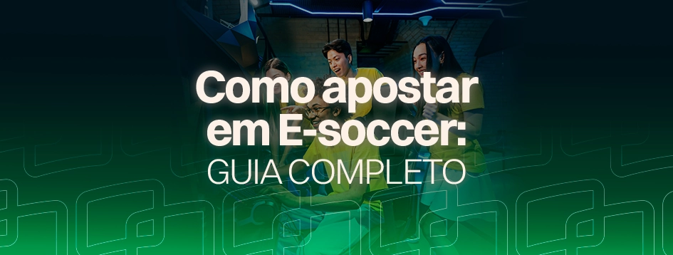 Como apostar em E-soccer e aproveitar o melhor dos e-sports